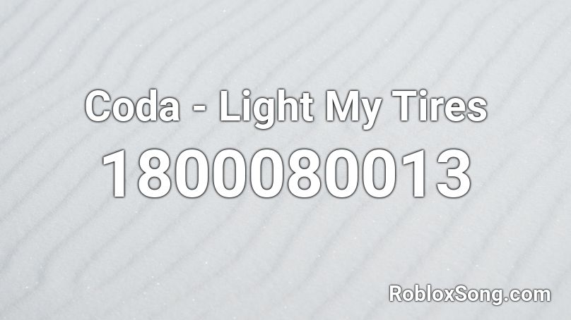 Coda - Light My Tires Roblox ID