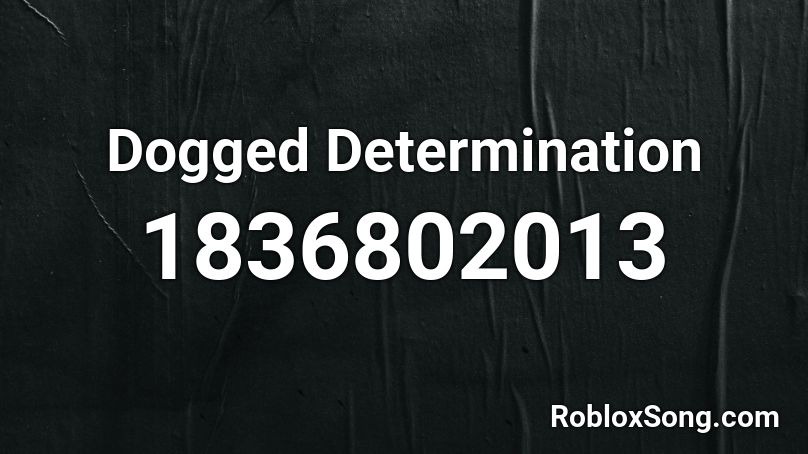 Dogged Determination Roblox ID