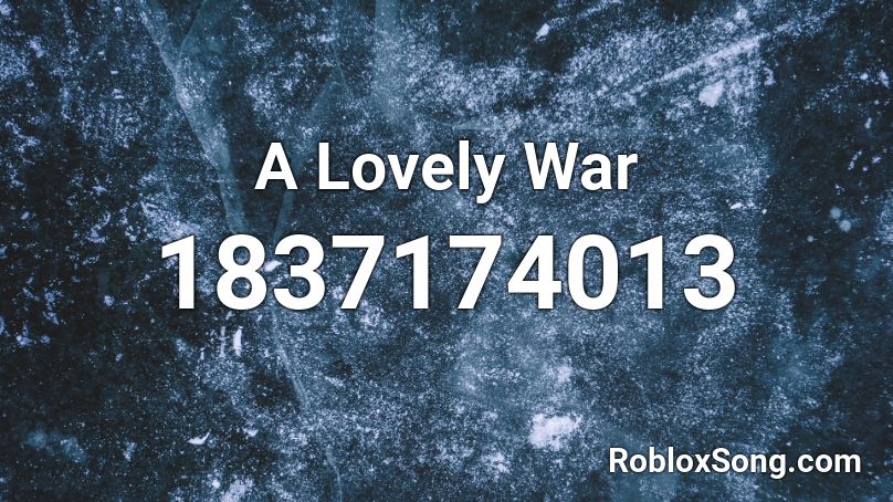 A Lovely War Roblox ID - Roblox music codes