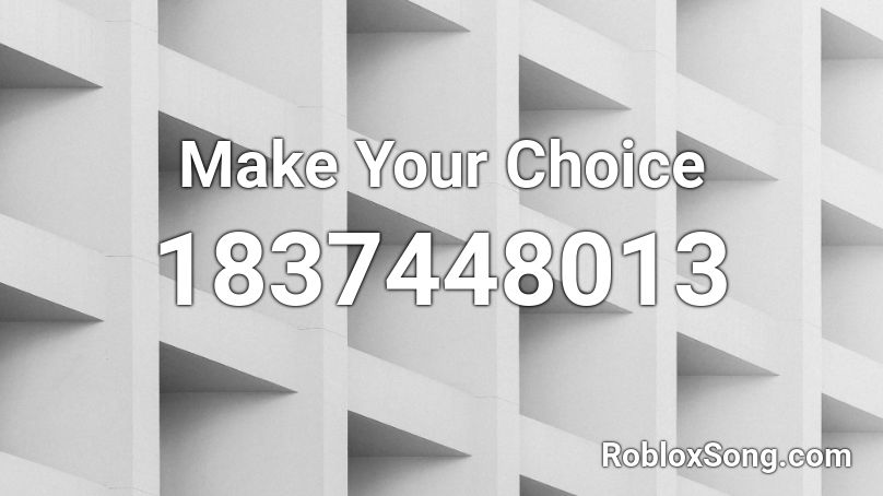 Make Your Choice Roblox ID