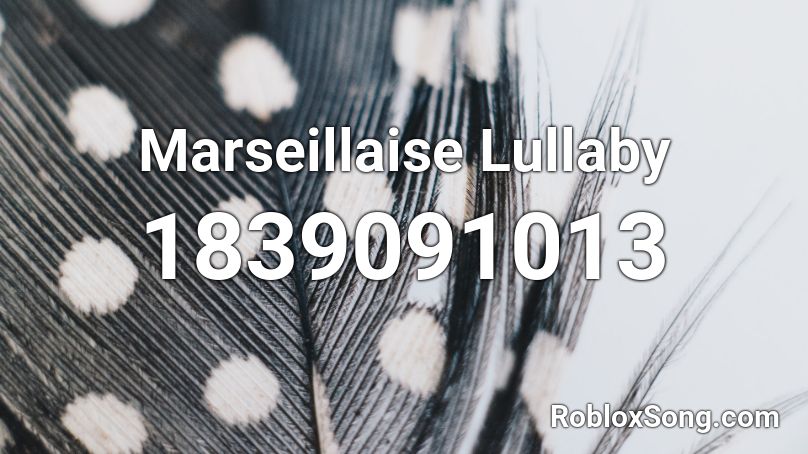 Marseillaise Lullaby Roblox ID