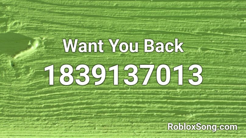 Want You Back Roblox ID