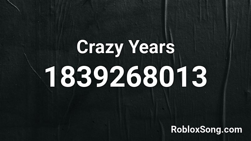 Crazy Years Roblox ID