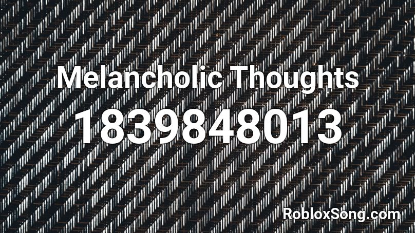 Melancholic Thoughts Roblox ID