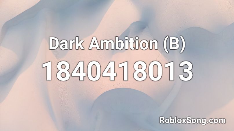 Dark Ambition (B) Roblox ID