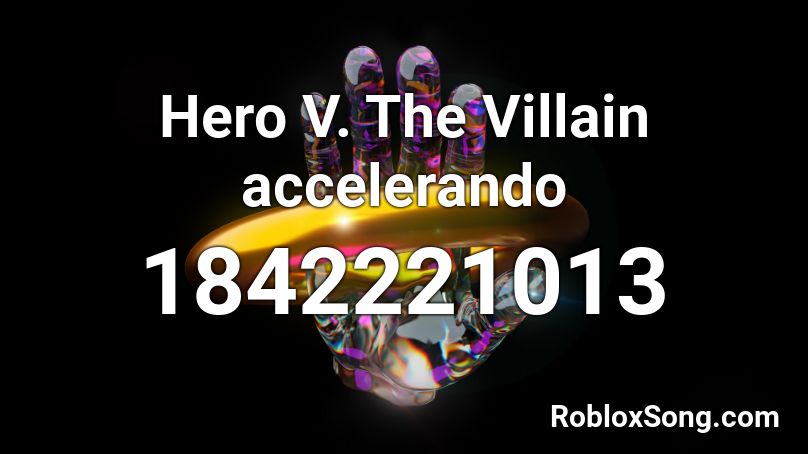 Hero V. The Villain accelerando Roblox ID