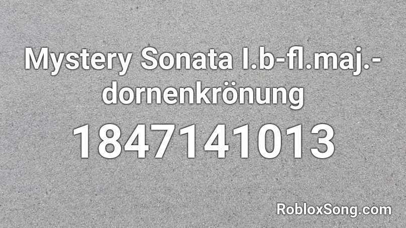 Mystery Sonata I.b-fl.maj.-dornenkrönung Roblox ID