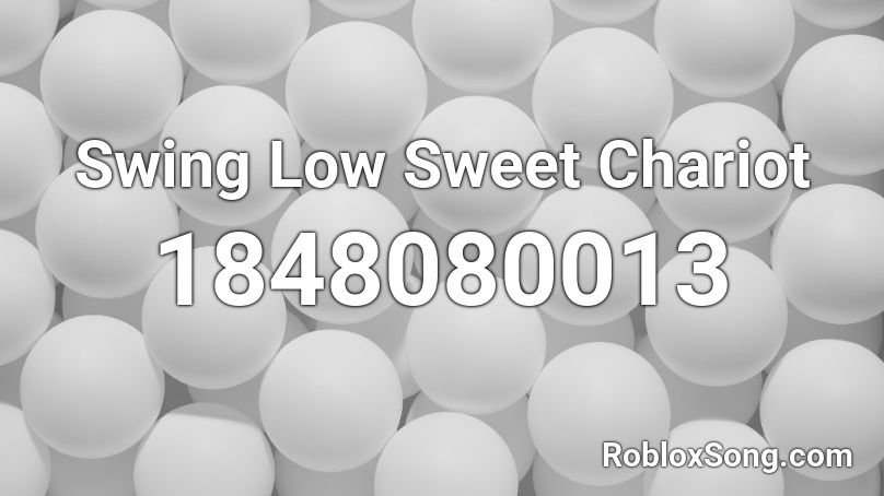 Swing Low Sweet Chariot Roblox ID