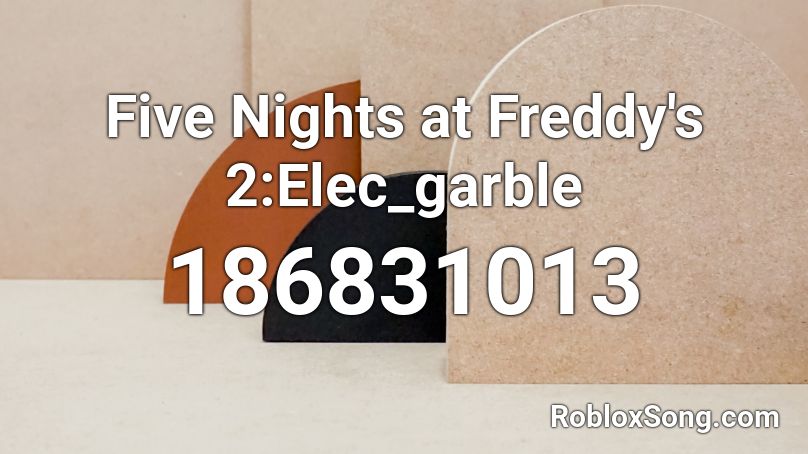 Five Nights at Freddy's 2:Elec_garble Roblox ID