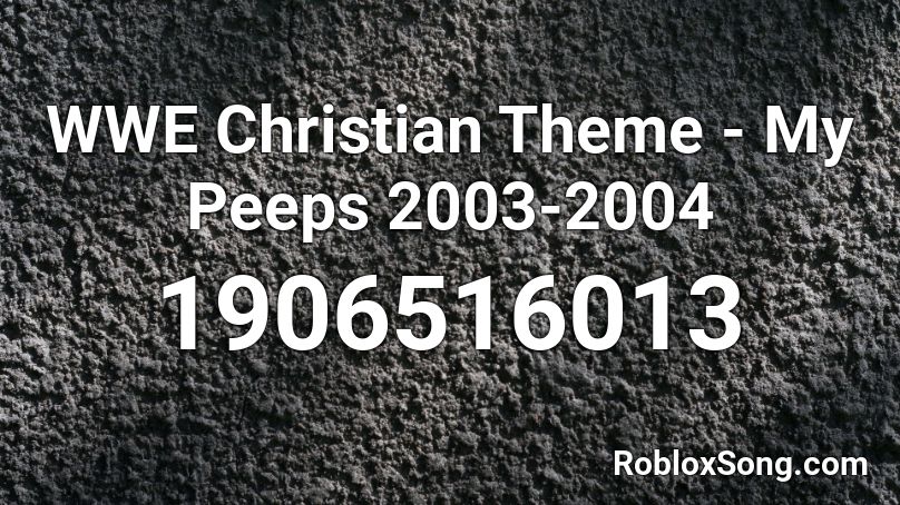 WWE Christian Theme - My Peeps 2003-2004 Roblox ID