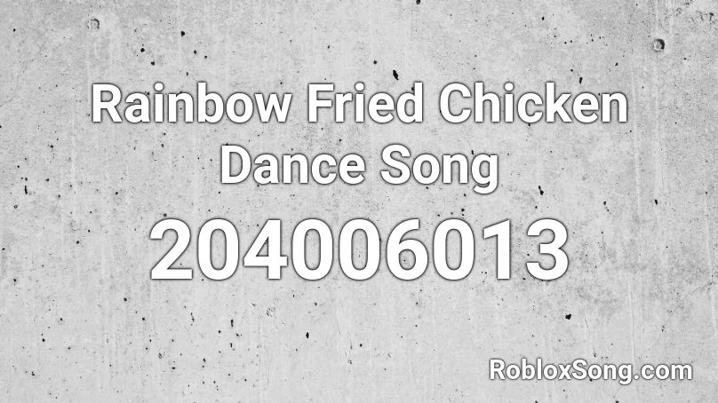 Rainbow Fried Chicken Dance Song Roblox Id Roblox Music Codes - roblox chicken song