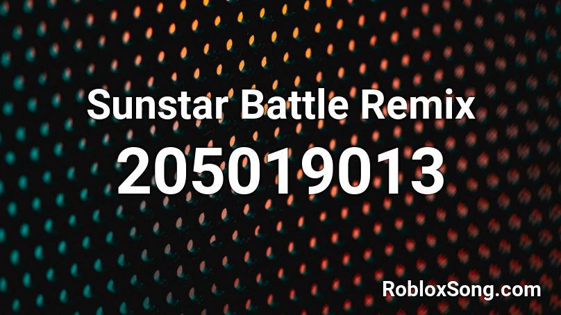 Sunstar Battle Remix Roblox ID