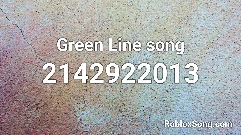 Green Line song Roblox ID