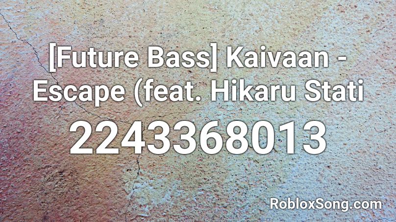 [Future Bass] Kaivaan - Escape (feat. Hikaru Stati Roblox ID