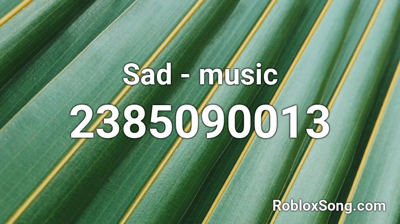 Sad - music Roblox ID