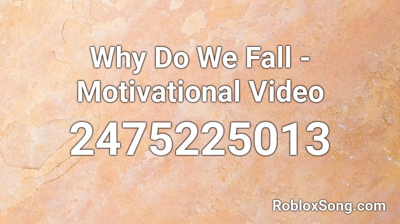 Why Do We Fall - Motivational Video Roblox ID