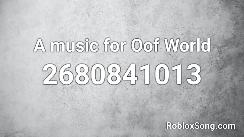 A music for Oof World Roblox ID