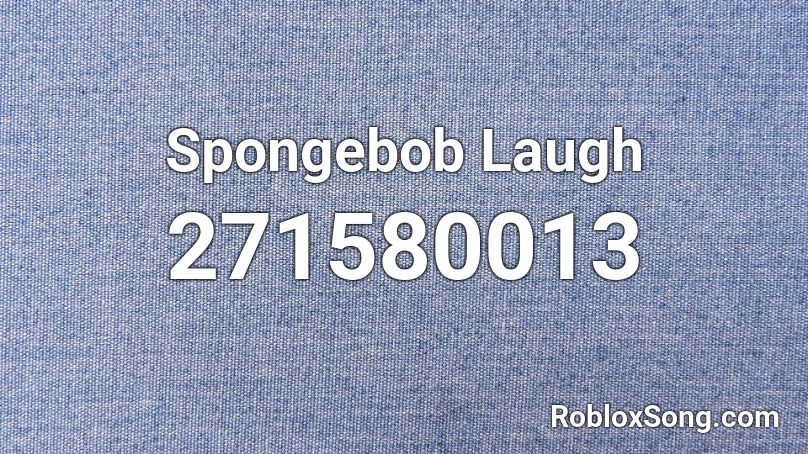 Spongebob Laugh Roblox ID