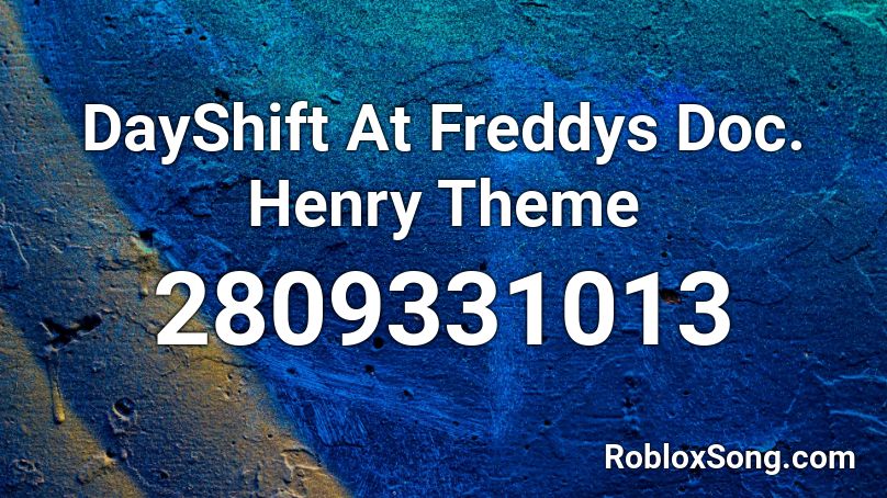 DayShift At Freddys Doc. Henry Theme Roblox ID