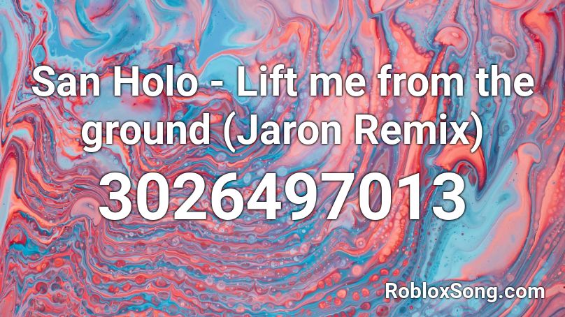 San Holo - Lift me from the ground (Jaron Remix) Roblox ID