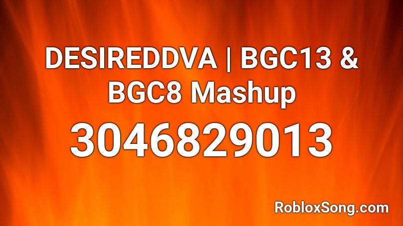 DESIREDDVA | BGC13 & BGC8 Mashup Roblox ID