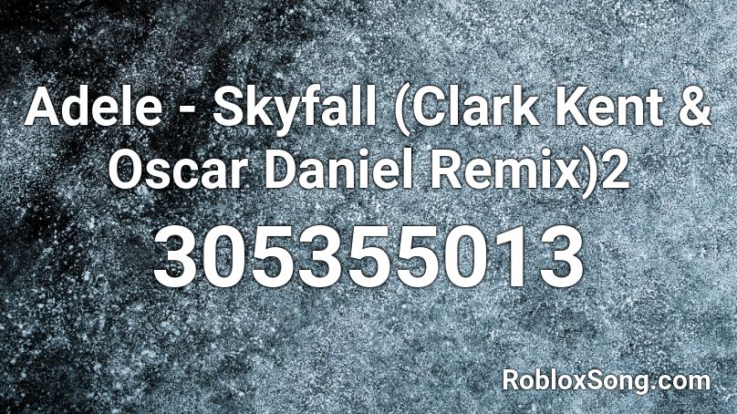 Adele - Skyfall (Clark Kent & Oscar Daniel Remix)2 Roblox ID