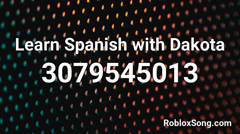Learn Spanish with Dakota Roblox ID