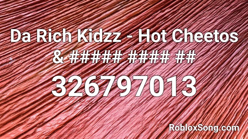 Da Rich Kidzz Hot Cheetos Roblox Id Roblox Music Codes - hot cheetos roblox id