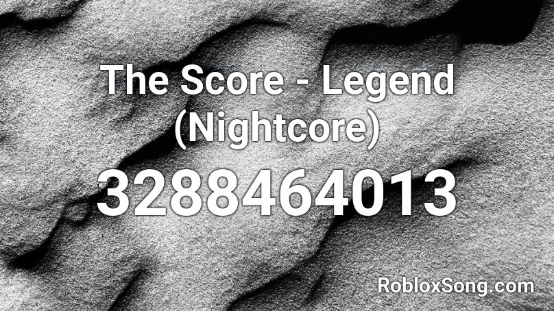The Score Legend Nightcore Roblox Id Roblox Music Codes - the score legend roblox id