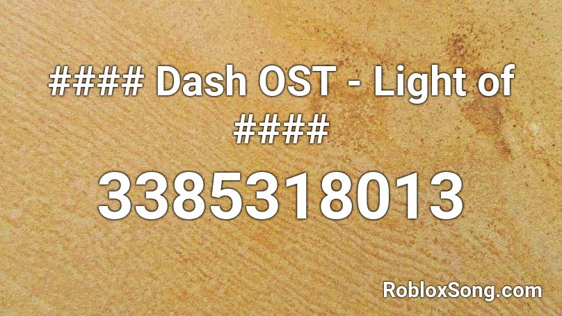 #### Dash OST - Light of #### Roblox ID