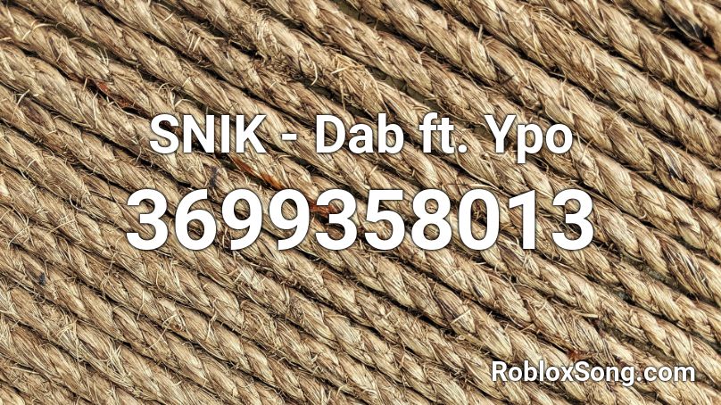 SNIK - Dab ft. Ypo Roblox ID