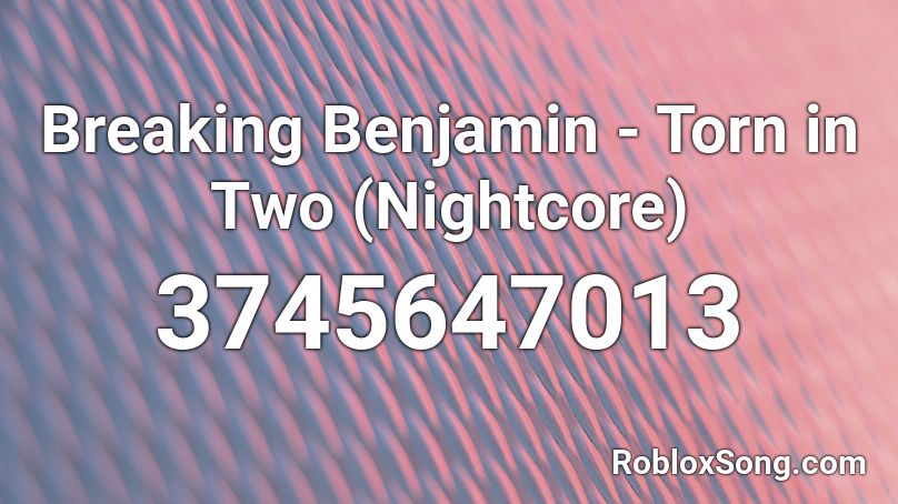 Breaking Benjamin - Torn in Two (Nightcore) Roblox ID