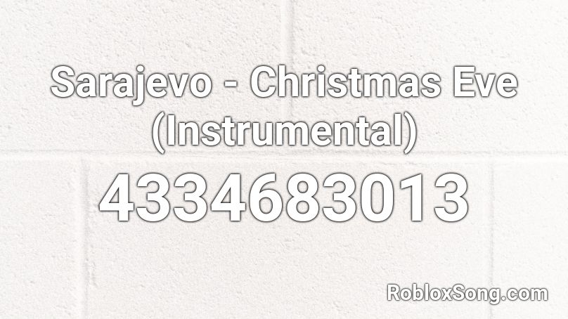 Sarajevo - Christmas Eve (Instrumental) Roblox ID