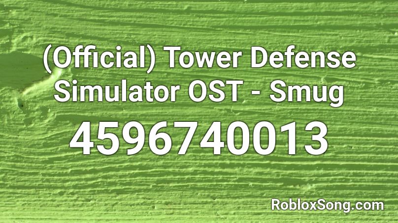 Official Tower Defense Simulator Ost Smug Roblox Id Roblox Music Codes - simuiolator song roblox
