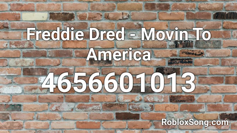 Freddie Dred - Movin To America Roblox ID