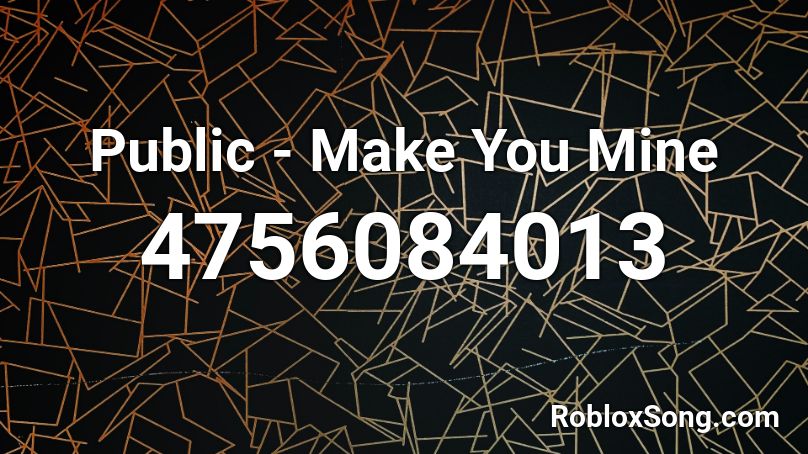 Public Make You Mine Roblox Id Roblox Music Codes - mine roblox song