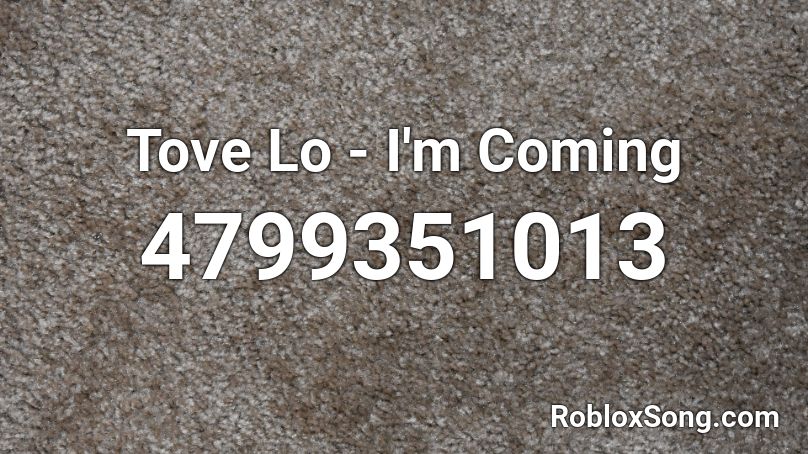 Tove Lo - I'm Coming Roblox ID