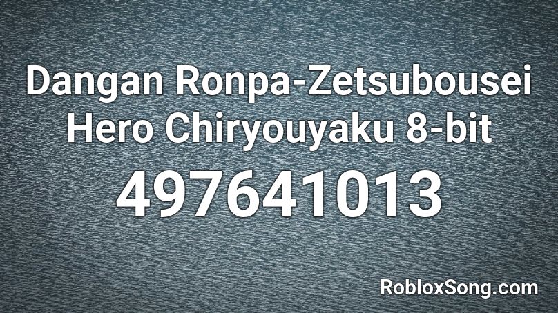 Dangan Ronpa-Zetsubousei Hero Chiryouyaku 8-bit Roblox ID