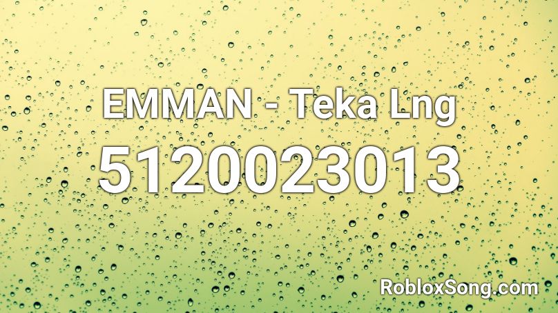 EMMAN - Teka Lng Roblox ID