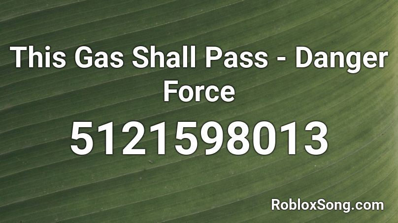 This Gas Shall Pass - Danger Force Roblox ID