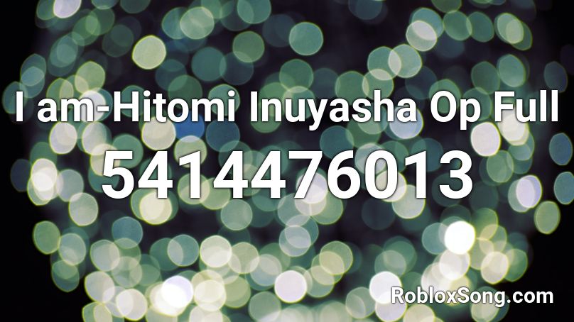 I am-Hitomi Inuyasha Op Full Roblox ID