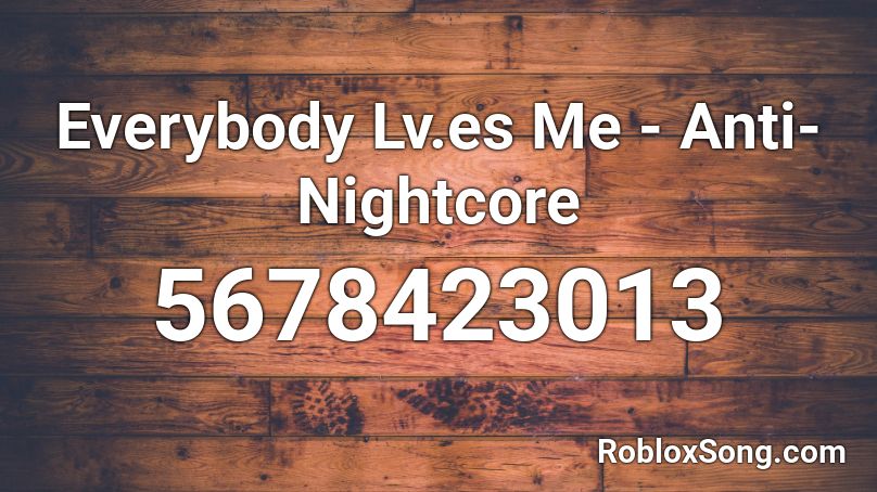 Everybody Lv Es Me Anti Nightcore Roblox Id Roblox Music Codes - me me me anti nightcore roblox id