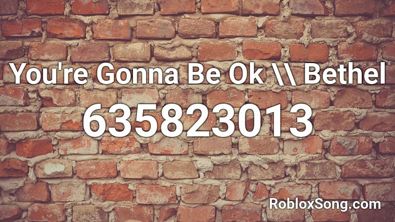 You're Gonna Be Ok \\ Bethel Roblox ID