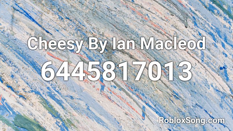 Cheesy By Ian Macleod Roblox ID