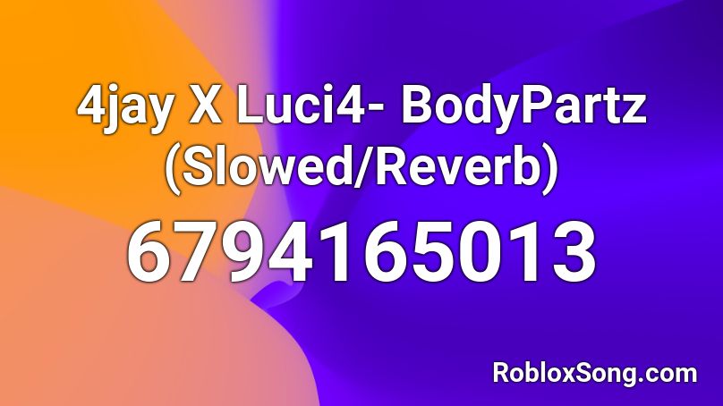 4jay X Luci4 Bodypartz Slowed Reverb Roblox Id Roblox Music Codes - roblox id codes.com