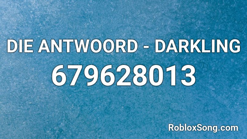 DIE ANTWOORD - DARKLING Roblox ID