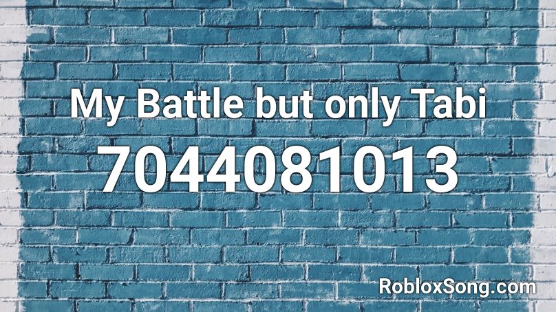 My Battle but only Tabi Roblox ID