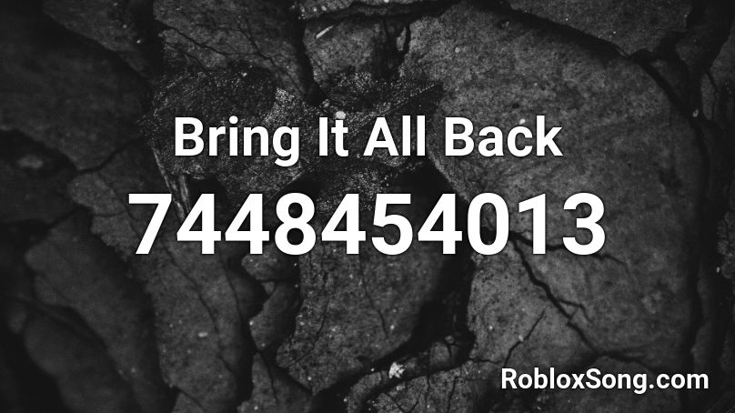 Bring It All Back Roblox ID