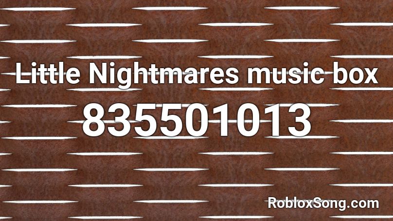 Little Nightmares music box Roblox ID