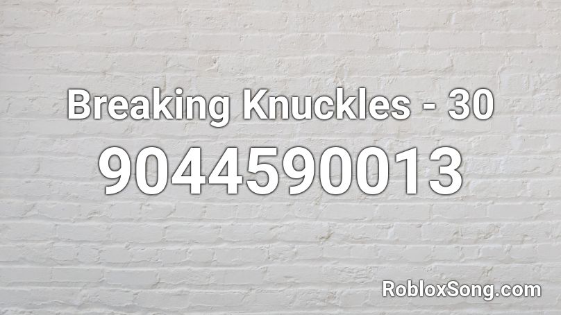 Breaking Knuckles - 30 Roblox ID